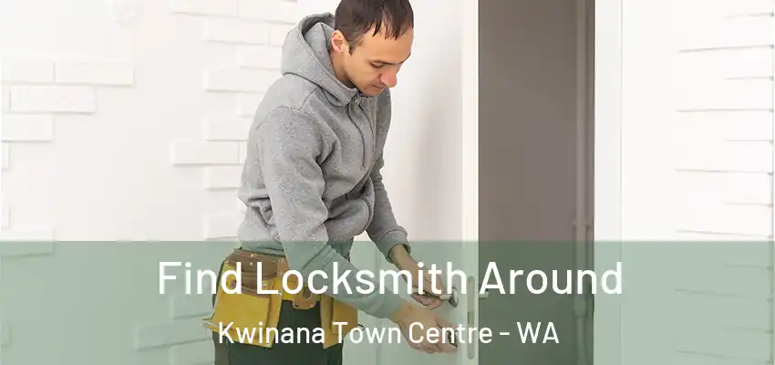  Find Locksmith Around Kwinana Town Centre - WA