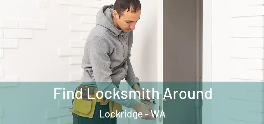 Find Locksmith Around Lockridge - WA