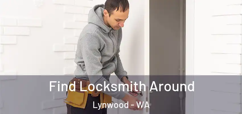 Find Locksmith Around Lynwood - WA