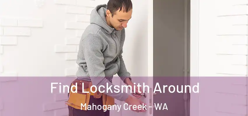 Find Locksmith Around Mahogany Creek - WA
