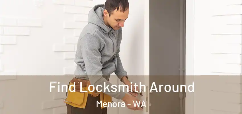 Find Locksmith Around Menora - WA
