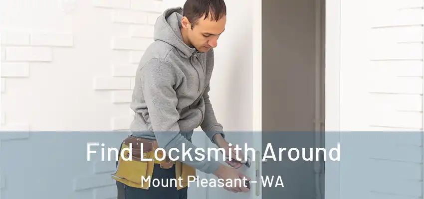  Find Locksmith Around Mount Pleasant - WA