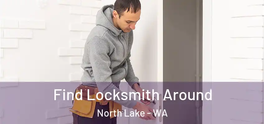  Find Locksmith Around North Lake - WA