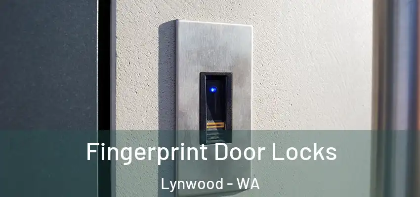 Fingerprint Door Locks Lynwood - WA