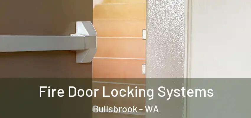 Fire Door Locking Systems Bullsbrook - WA