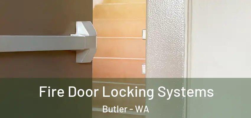 Fire Door Locking Systems Butler - WA