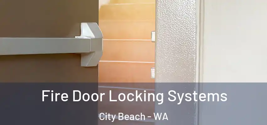 Fire Door Locking Systems City Beach - WA