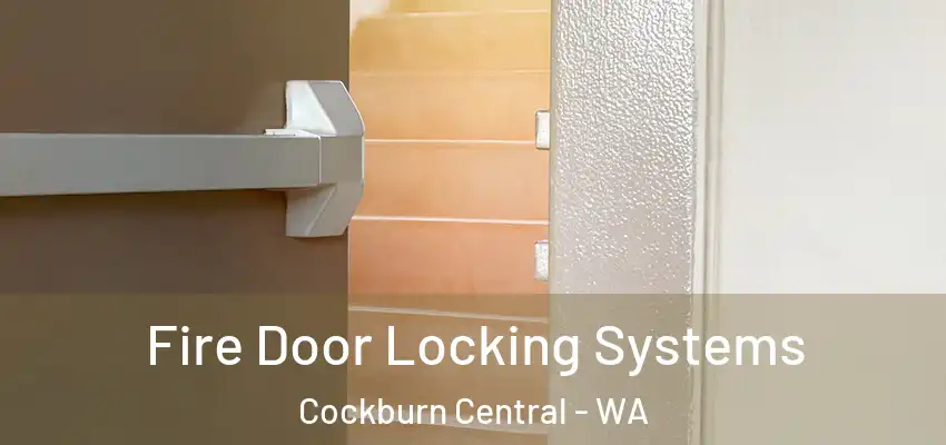 Fire Door Locking Systems Cockburn Central - WA