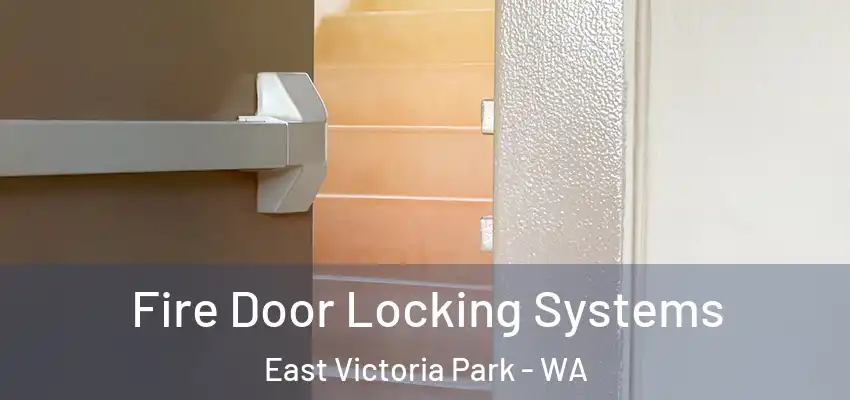 Fire Door Locking Systems East Victoria Park - WA