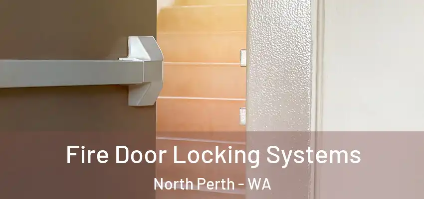 Fire Door Locking Systems North Perth - WA