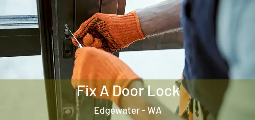 Fix A Door Lock Edgewater - WA