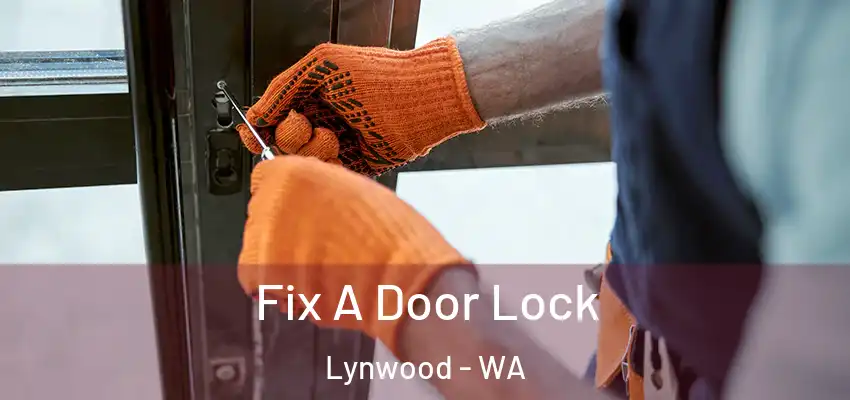 Fix A Door Lock Lynwood - WA