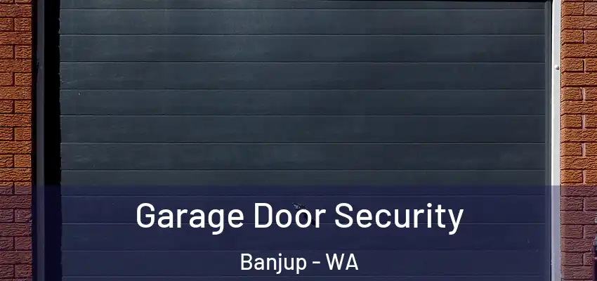 Garage Door Security Banjup - WA