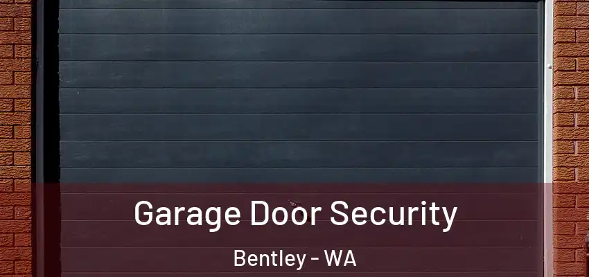 Garage Door Security Bentley - WA