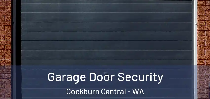 Garage Door Security Cockburn Central - WA