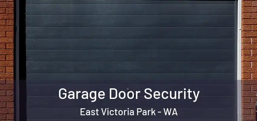 Garage Door Security East Victoria Park - WA