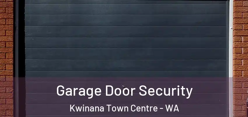  Garage Door Security Kwinana Town Centre - WA