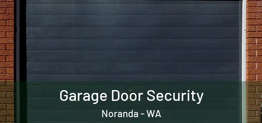 Garage Door Security Noranda - WA