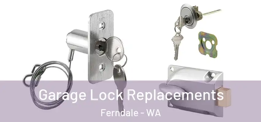 Garage Lock Replacements Ferndale - WA