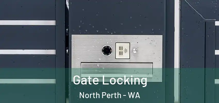 Gate Locking North Perth - WA