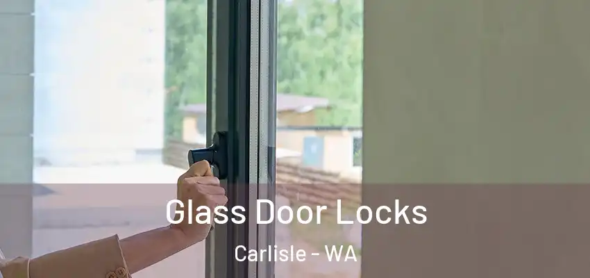 Glass Door Locks Carlisle - WA