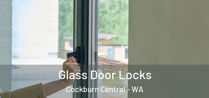 Glass Door Locks Cockburn Central - WA