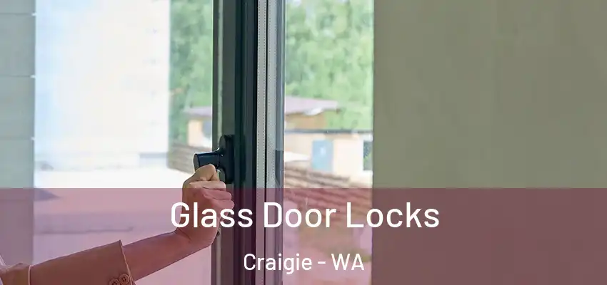 Glass Door Locks Craigie - WA