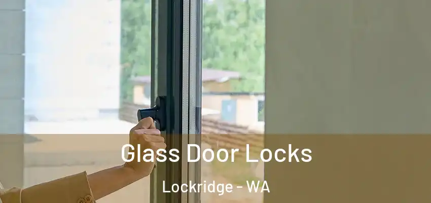 Glass Door Locks Lockridge - WA