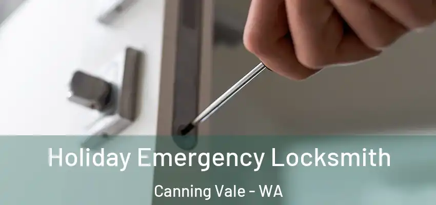 Holiday Emergency Locksmith Canning Vale - WA