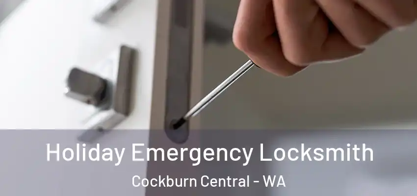 Holiday Emergency Locksmith Cockburn Central - WA