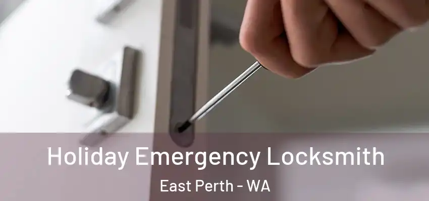 Holiday Emergency Locksmith East Perth - WA