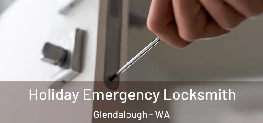 Holiday Emergency Locksmith Glendalough - WA