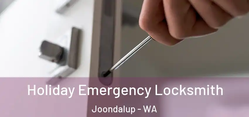 Holiday Emergency Locksmith Joondalup - WA