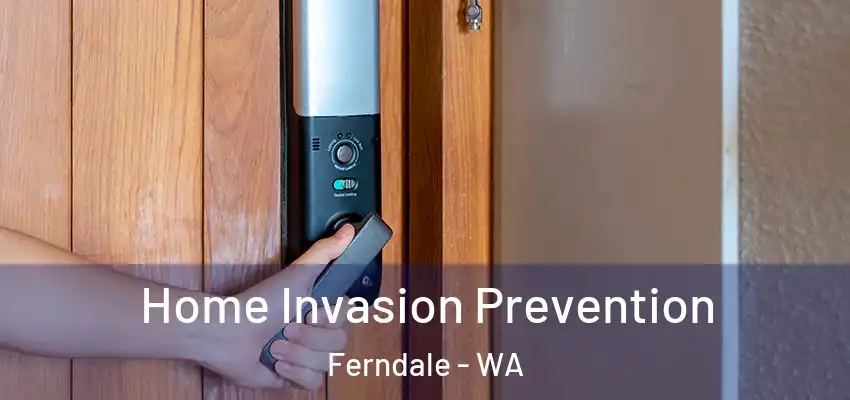 Home Invasion Prevention Ferndale - WA