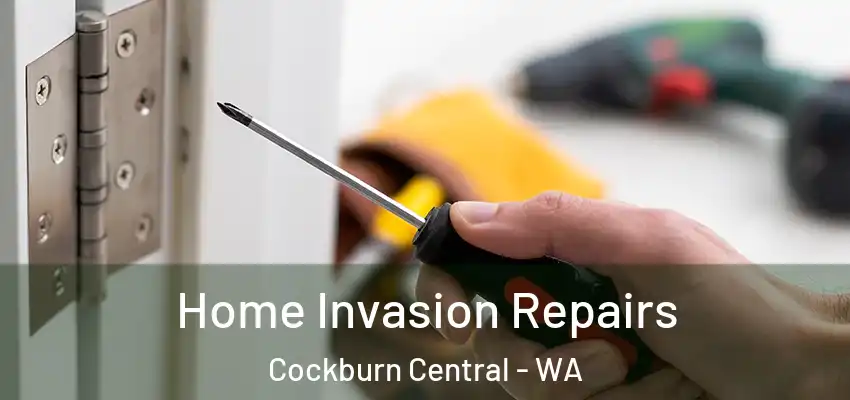  Home Invasion Repairs Cockburn Central - WA