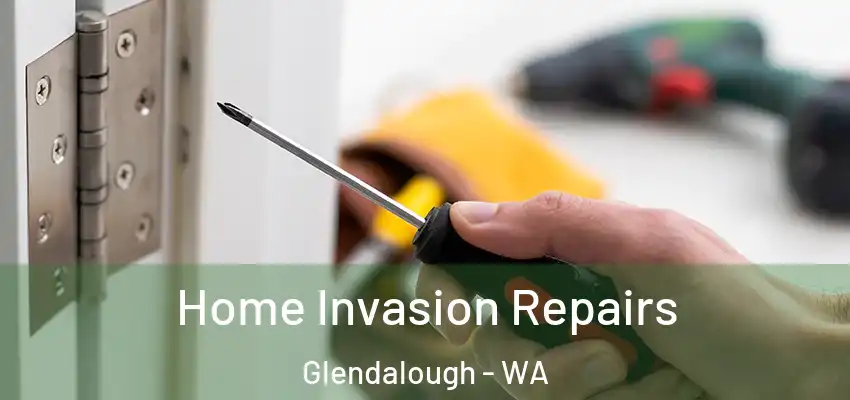 Home Invasion Repairs Glendalough - WA