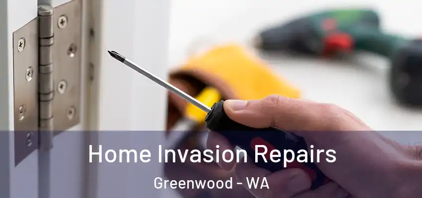 Home Invasion Repairs Greenwood - WA