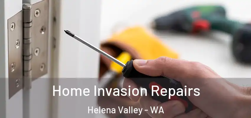 Home Invasion Repairs Helena Valley - WA