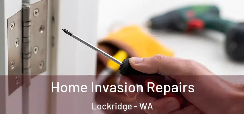 Home Invasion Repairs Lockridge - WA