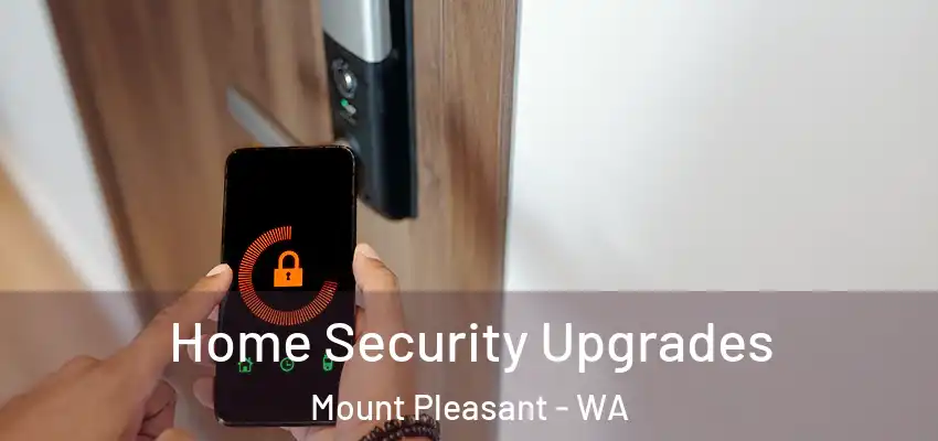Home Security Upgrades Mount Pleasant - WA