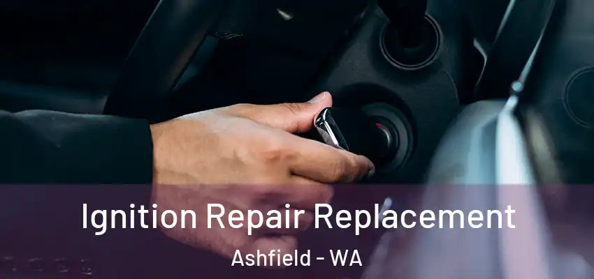 Ignition Repair Replacement Ashfield - WA