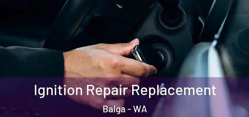 Ignition Repair Replacement Balga - WA
