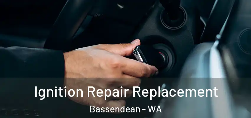 Ignition Repair Replacement Bassendean - WA