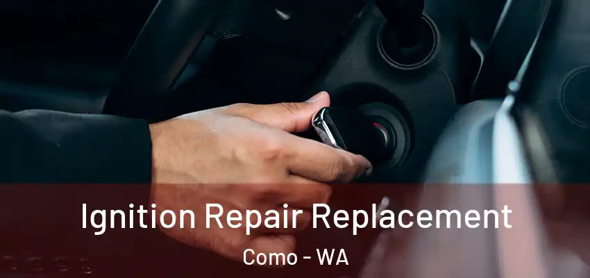 Ignition Repair Replacement Como - WA