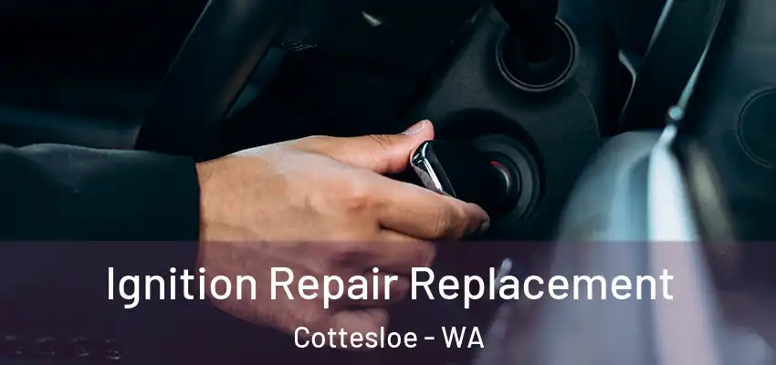 Ignition Repair Replacement Cottesloe - WA