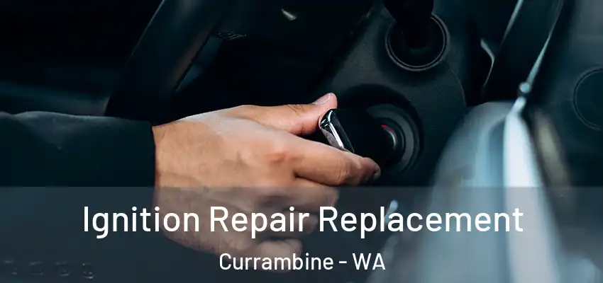 Ignition Repair Replacement Currambine - WA
