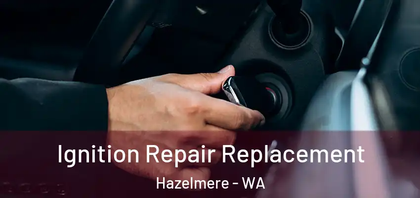 Ignition Repair Replacement Hazelmere - WA