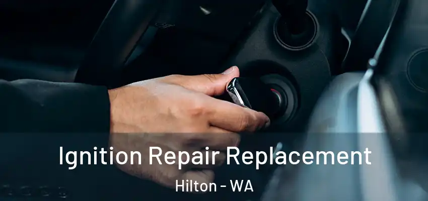 Ignition Repair Replacement Hilton - WA
