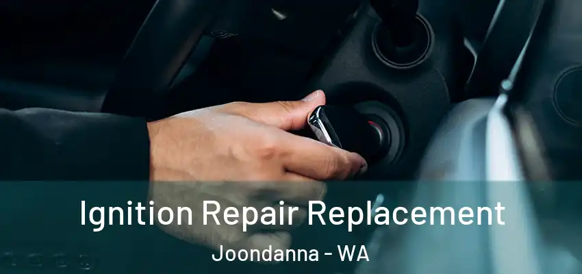 Ignition Repair Replacement Joondanna - WA