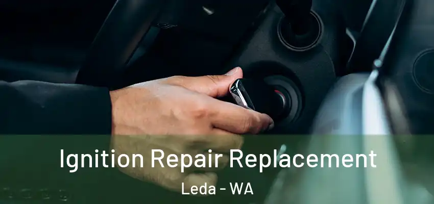 Ignition Repair Replacement Leda - WA